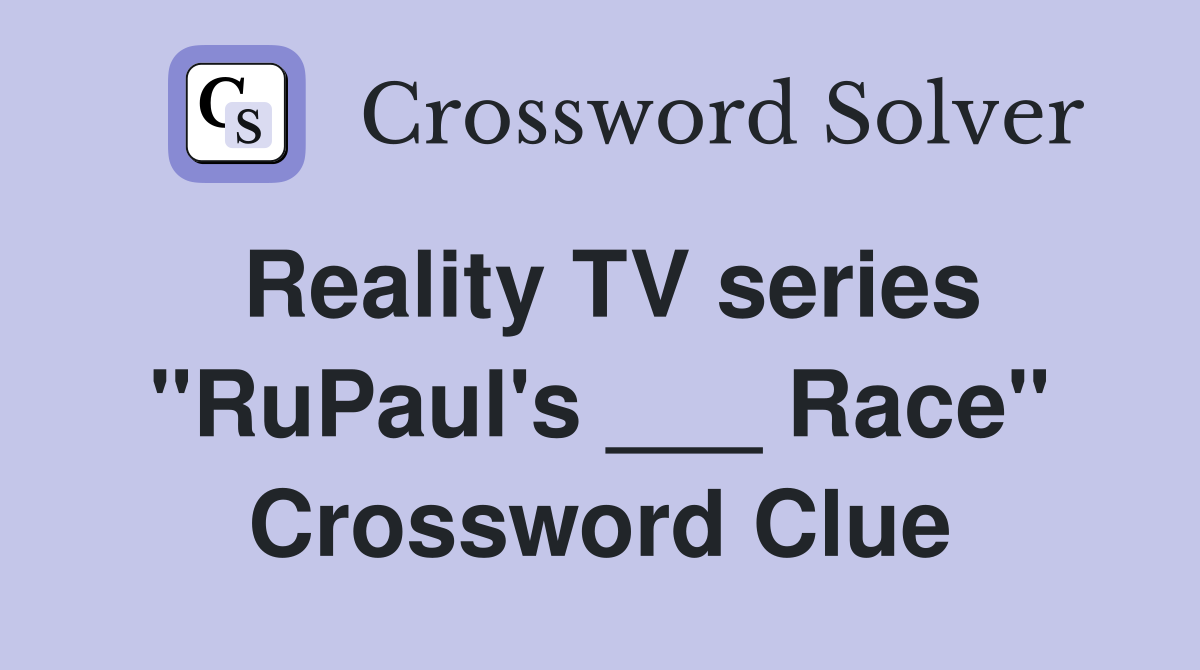 Reality TV series "RuPaul's ___ Race" Crossword Clue