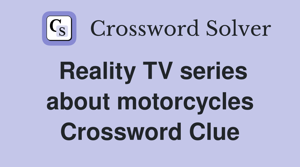 Reality TV series about motorcycles Crossword Clue