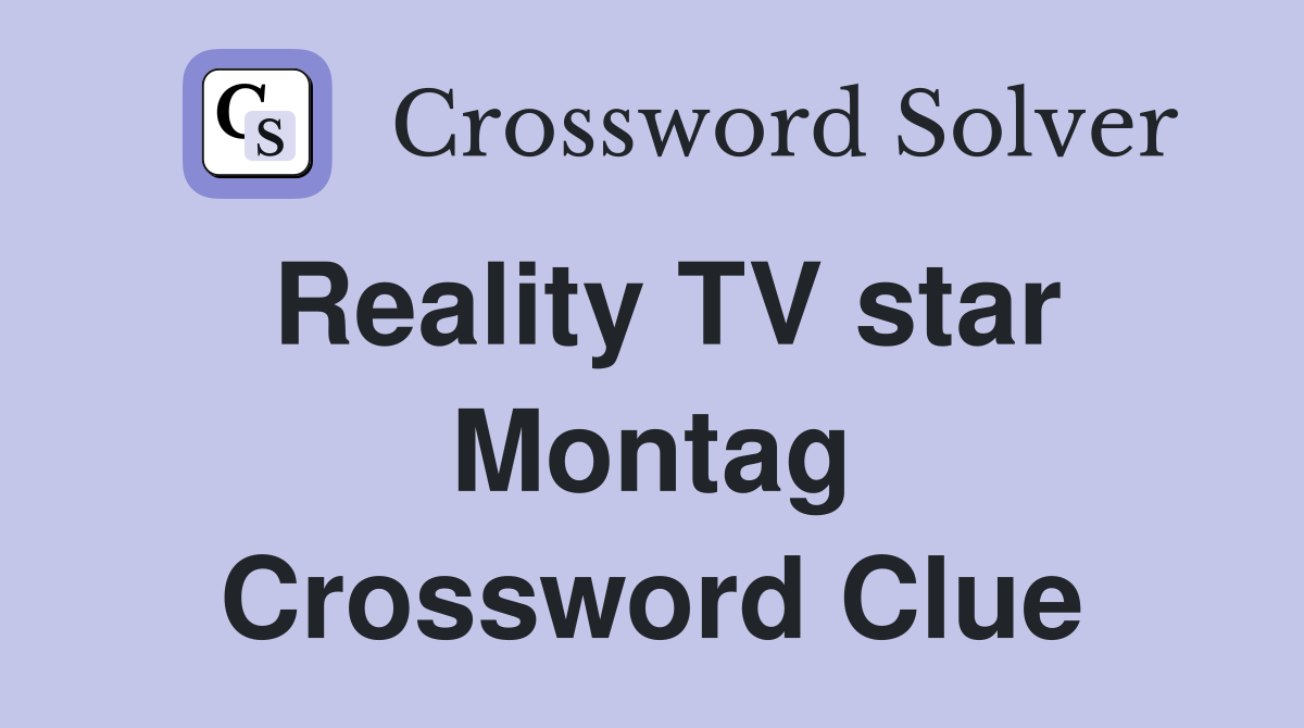 Reality TV star Montag Crossword Clue