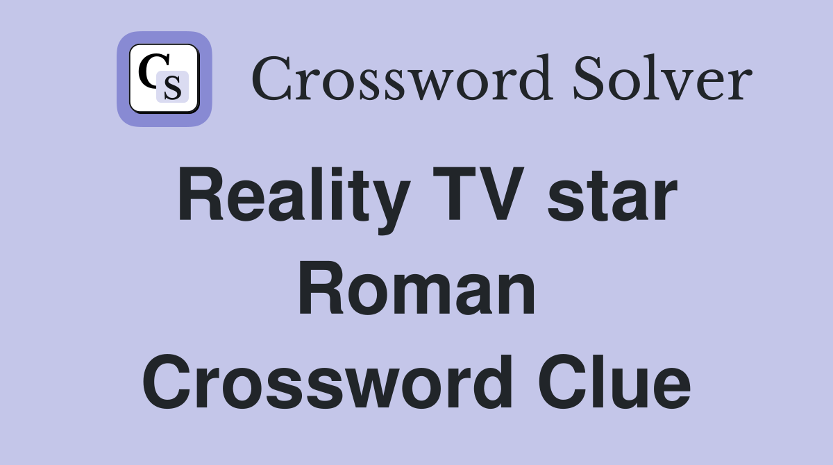Reality TV star Roman Crossword Clue