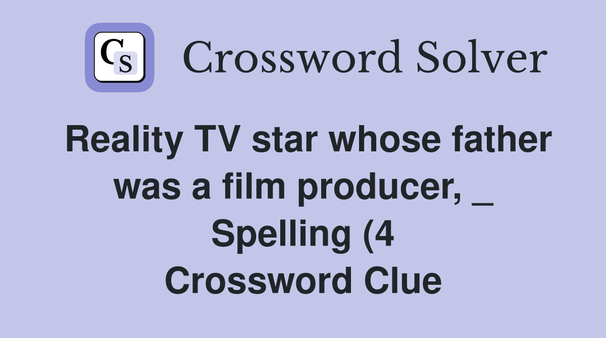 Reality TV star whose father was a film producer Spelling (4 Reality TV star whose father was a film producer Spelling (4