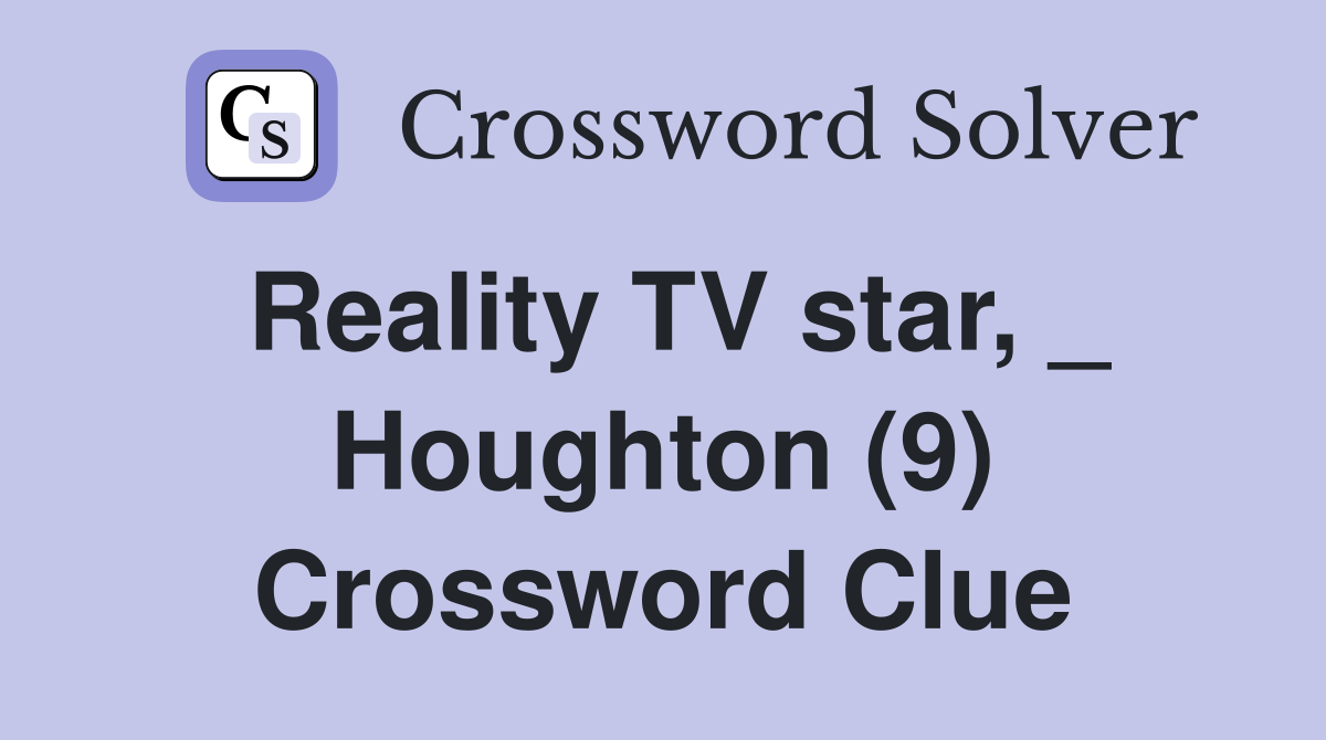 Reality TV star, _ Houghton (9) Crossword Clue