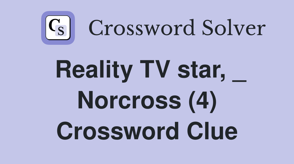 Reality TV star, _ Norcross (4) Crossword Clue
