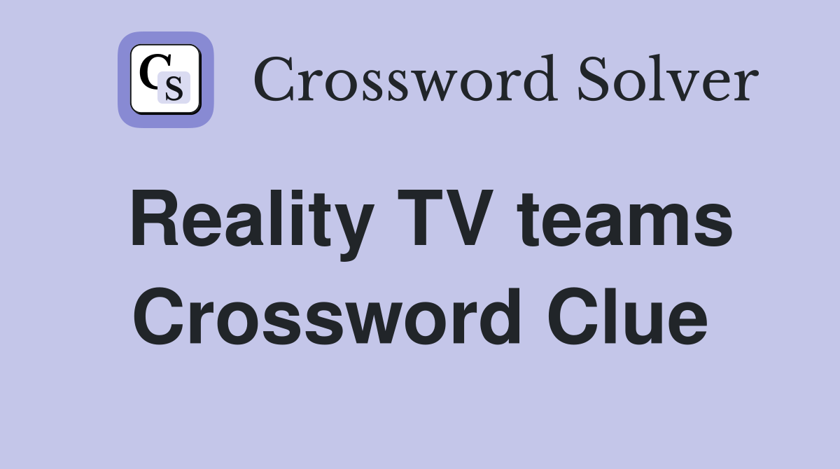 Reality TV teams Crossword Clue