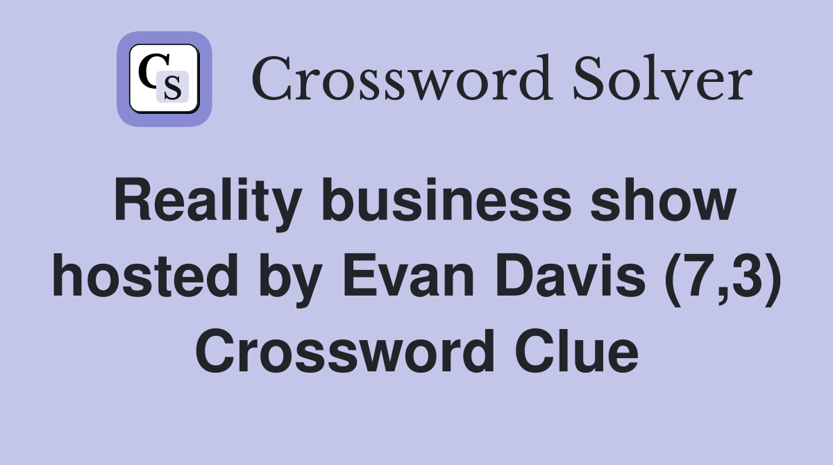 Reality business show hosted by Evan Davis (7,3) Crossword Clue