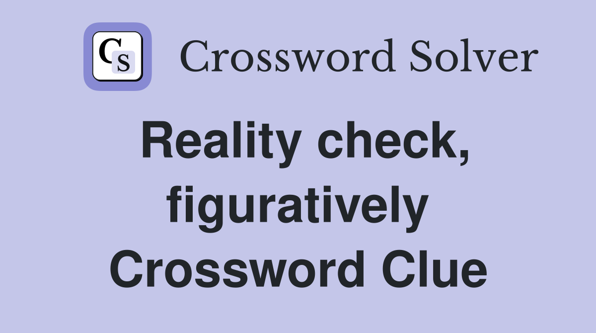 Reality check, figuratively Crossword Clue