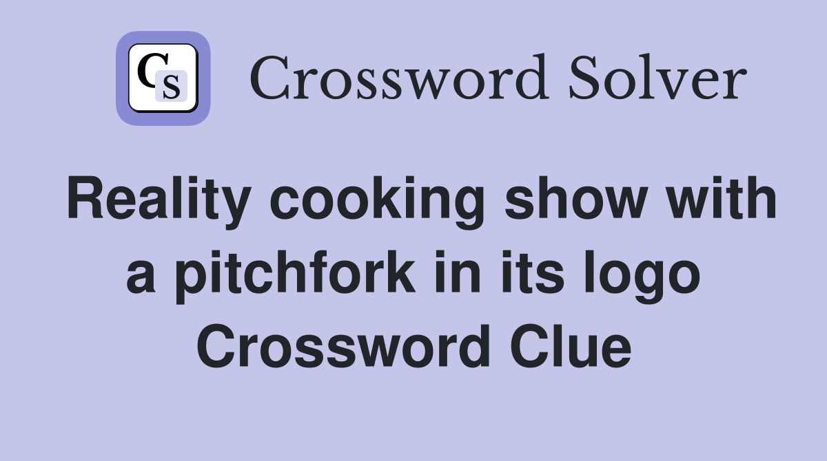 Reality cooking show with a pitchfork in its logo Crossword Clue
