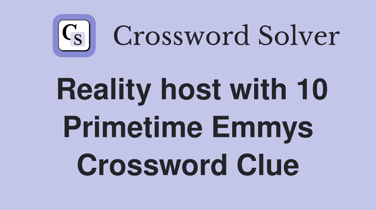 Reality host with 10 Primetime Emmys Crossword Clue