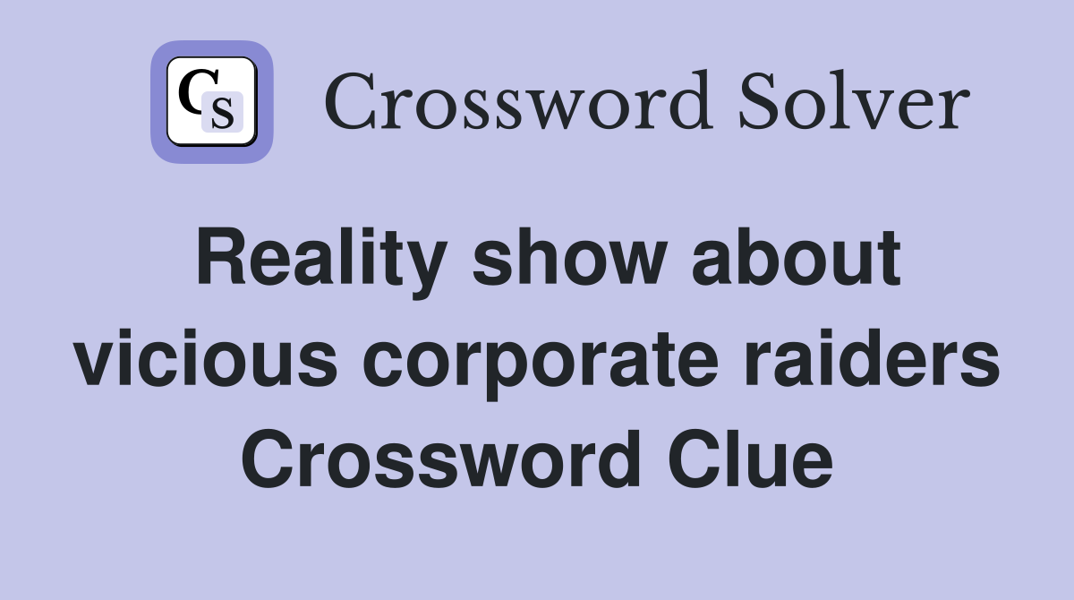 Reality show about vicious corporate raiders Crossword Clue