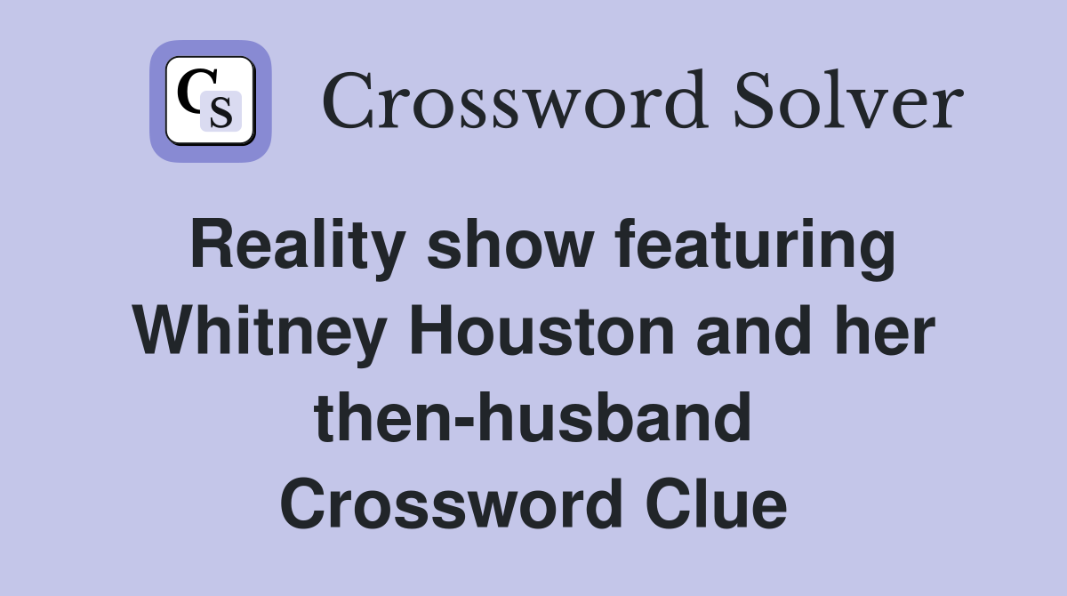 Reality show featuring Whitney Houston and her then-husband Crossword Clue