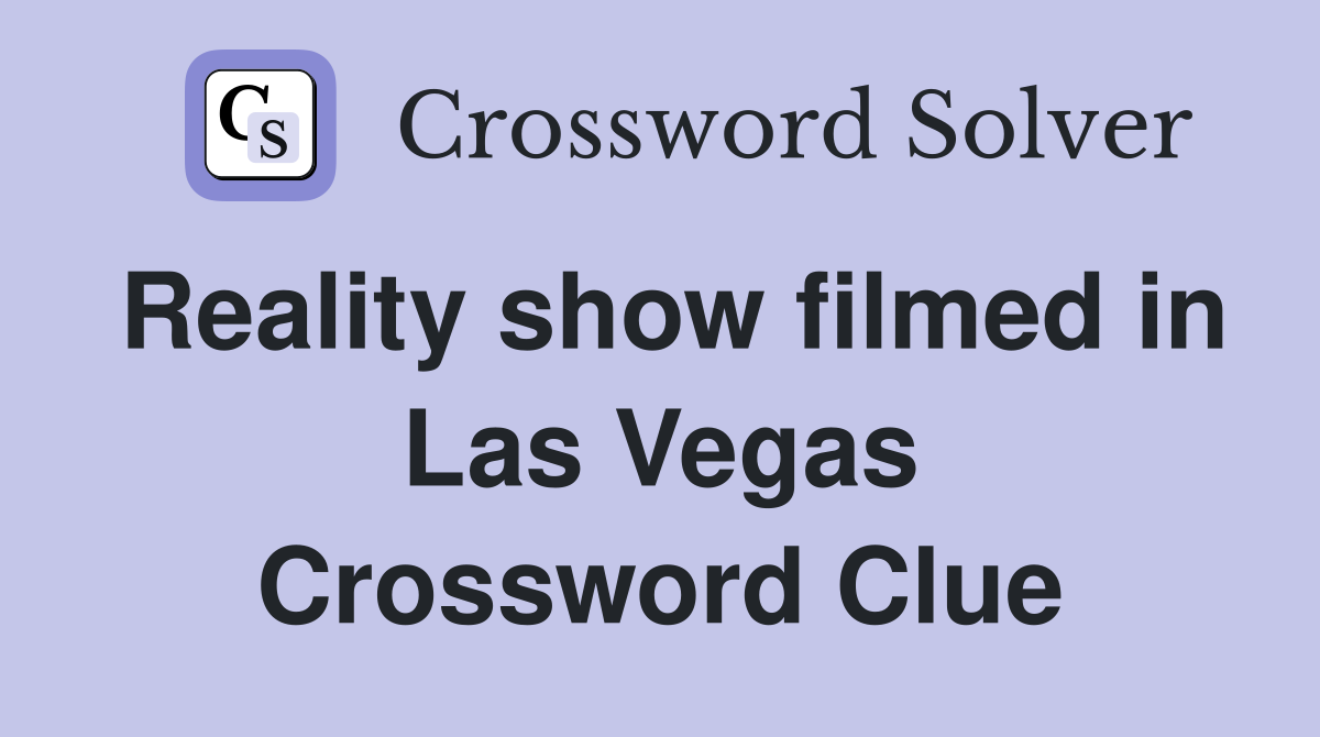 Reality show filmed in Las Vegas Crossword Clue