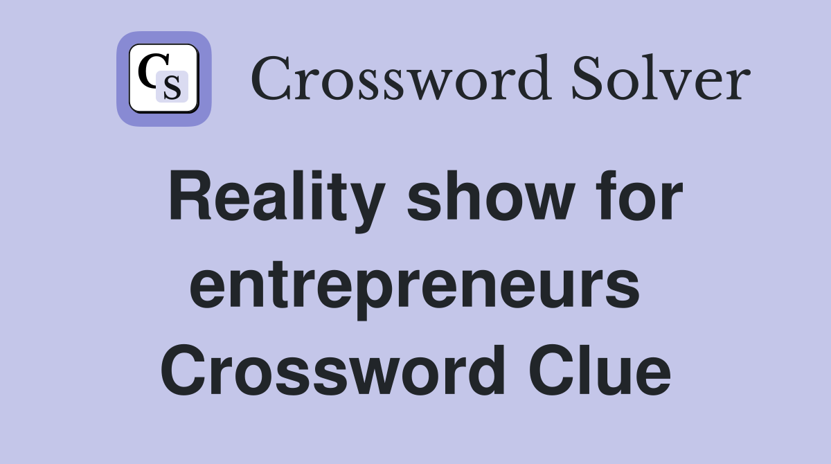 Reality show for entrepreneurs Crossword Clue