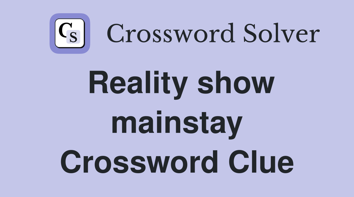 Reality show mainstay Crossword Clue