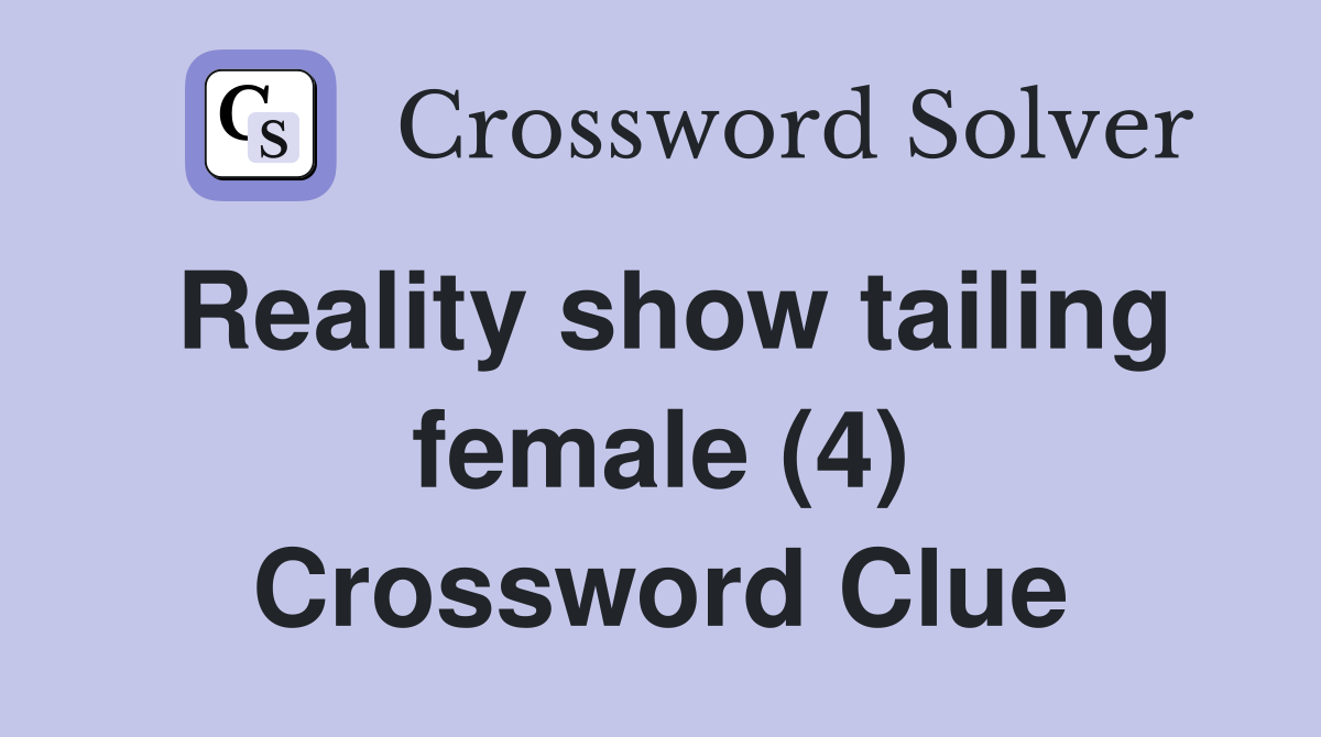 Reality show tailing female (4) Crossword Clue