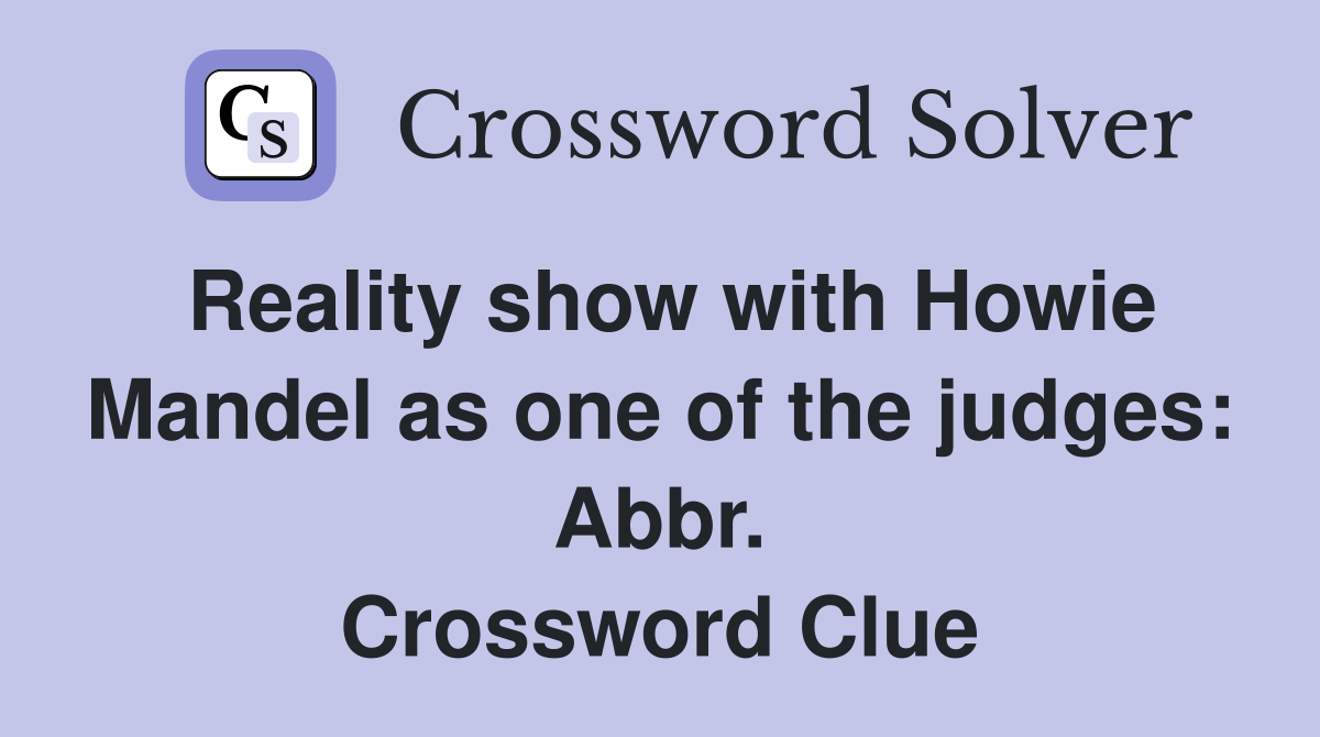 Reality show with Howie Mandel as one of the judges: Abbr. Crossword Clue