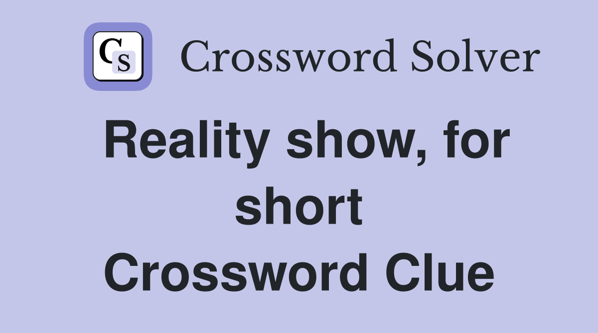 Reality show, for short Crossword Clue