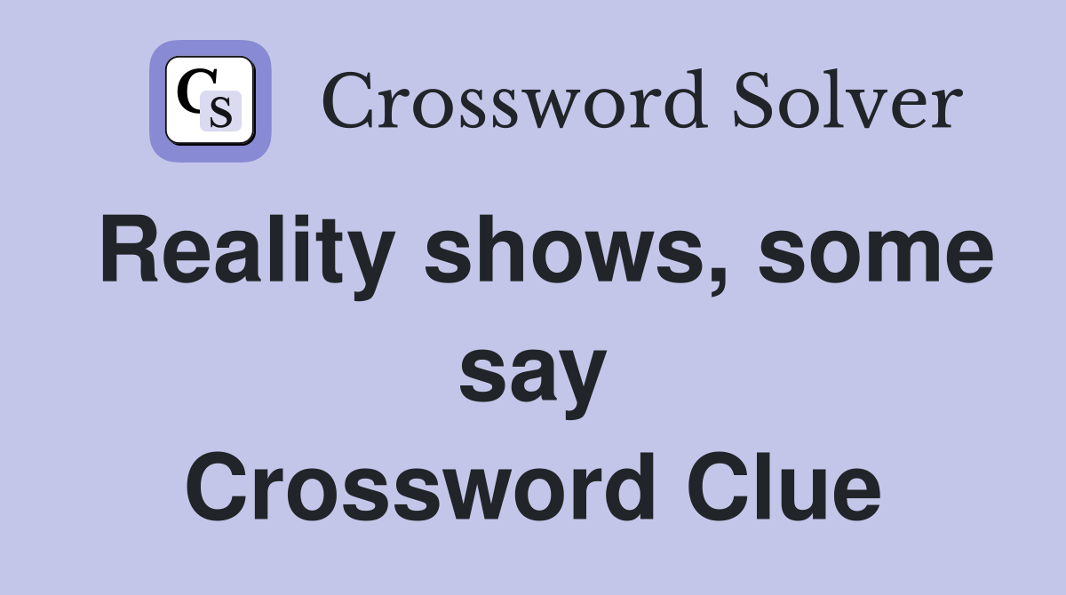 Reality shows, some say Crossword Clue