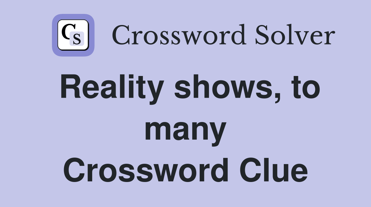 Reality shows, to many Crossword Clue