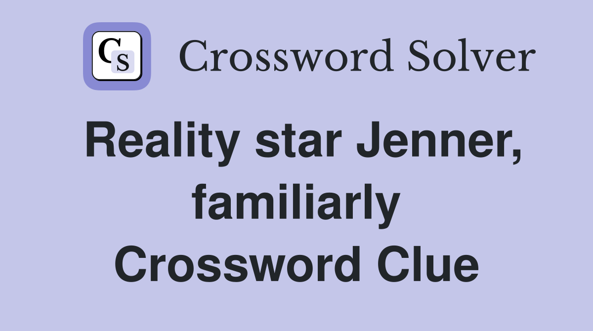 Reality star Jenner, familiarly Crossword Clue