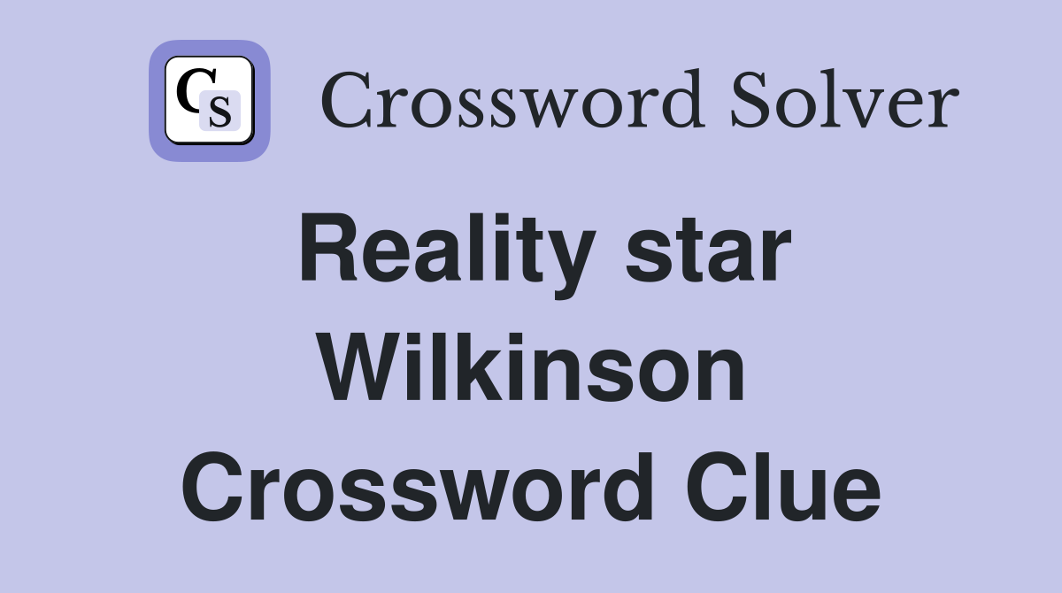 Reality star Wilkinson Crossword Clue