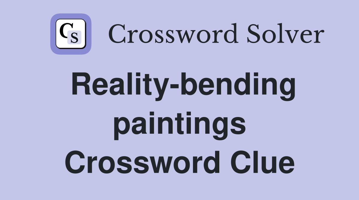 Reality-bending paintings Crossword Clue