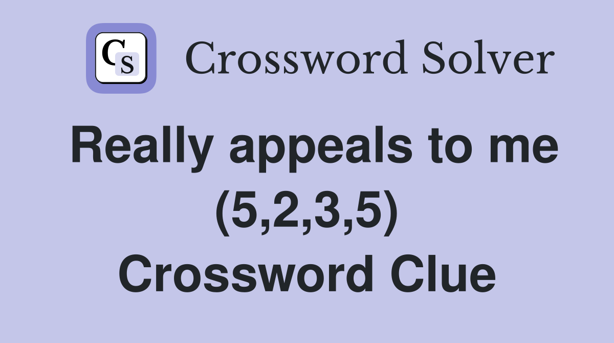 Really appeals to me (5,2,3,5) Crossword Clue