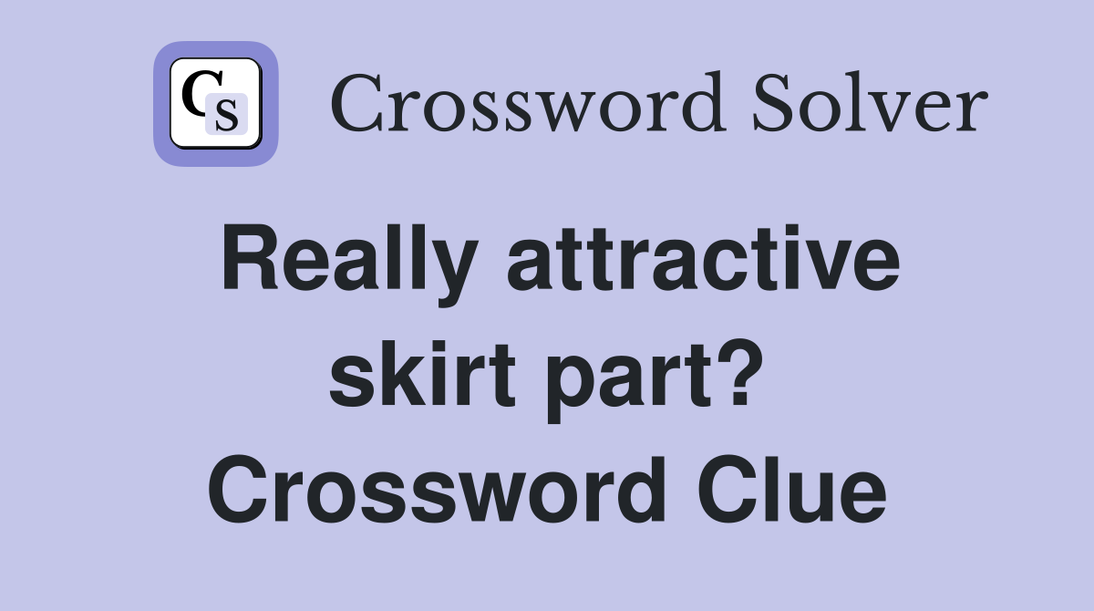 Really attractive skirt part? Crossword Clue