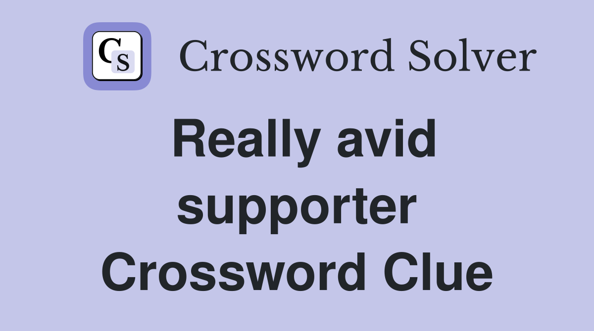 Really avid supporter Crossword Clue