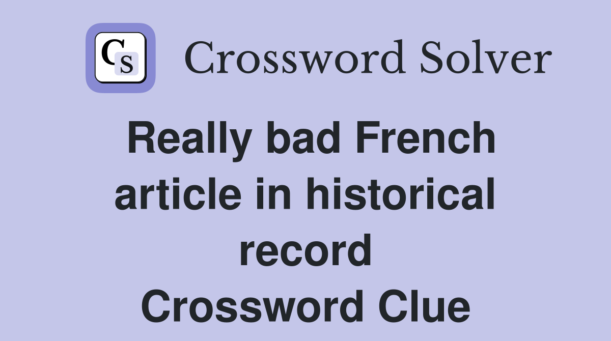 Really bad French article in historical record Crossword Clue