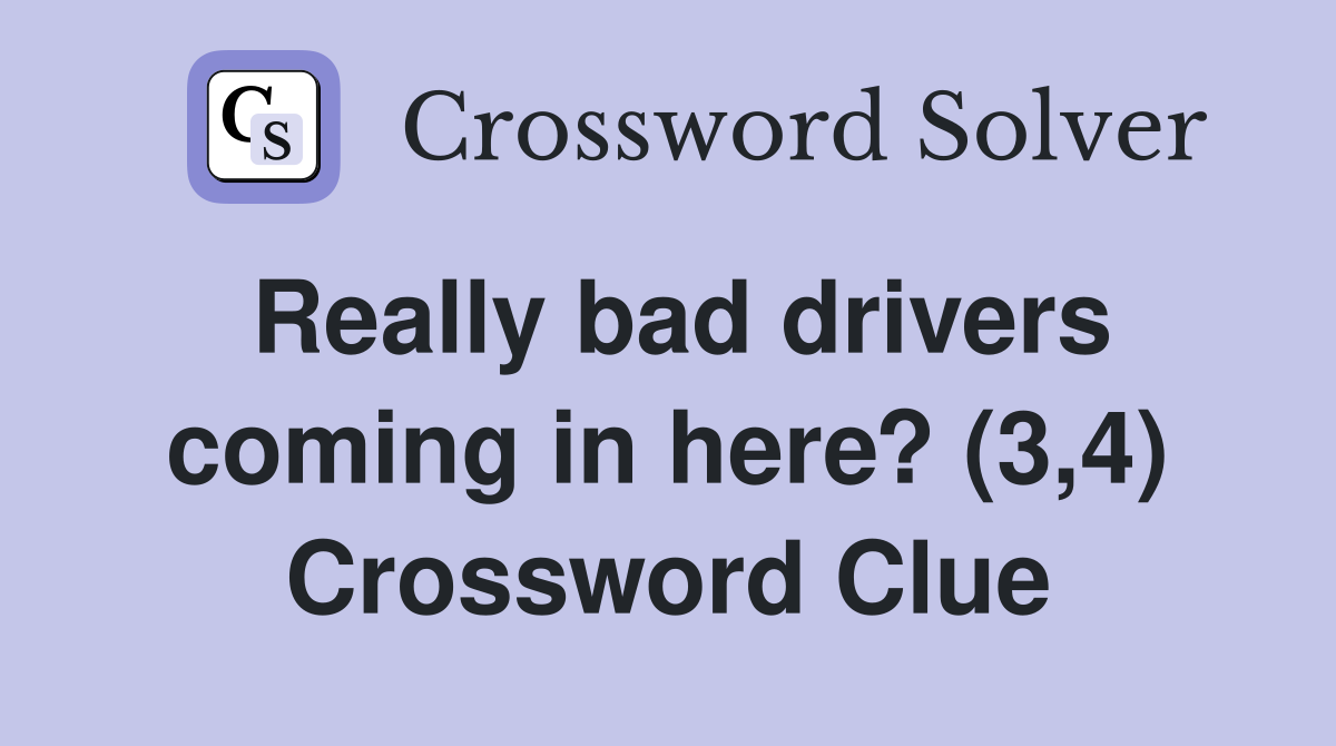 Really bad drivers coming in here? (3,4) Crossword Clue