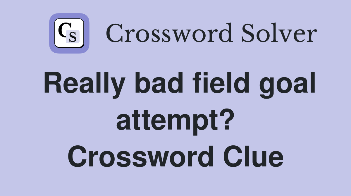 Really bad field goal attempt? Crossword Clue