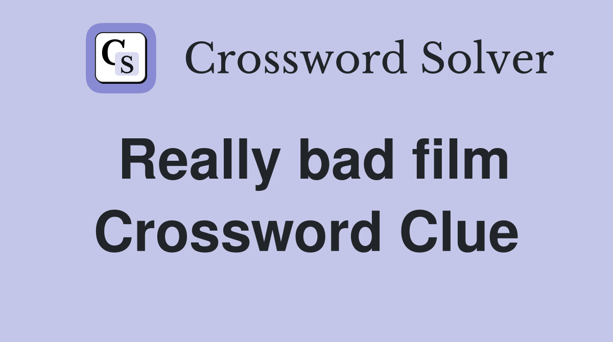 Really bad film Crossword Clue