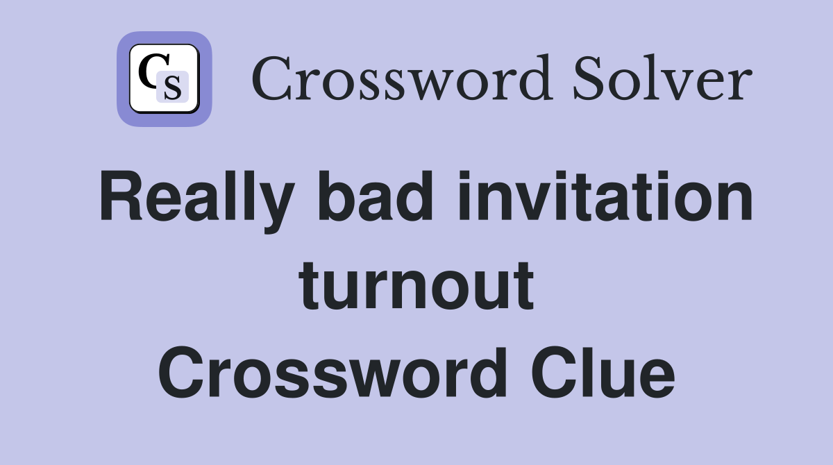 Really bad invitation turnout Crossword Clue