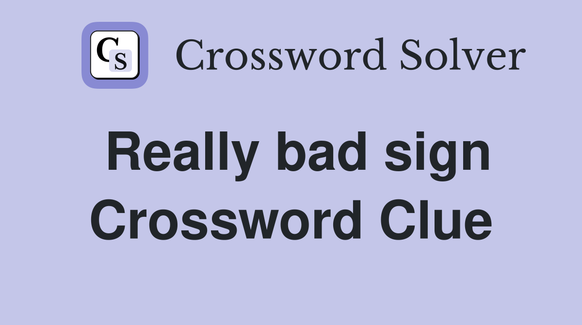 Really bad sign Crossword Clue