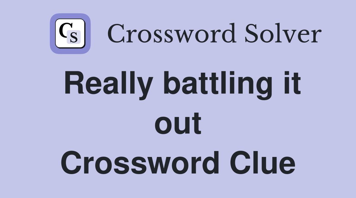Really battling it out Crossword Clue