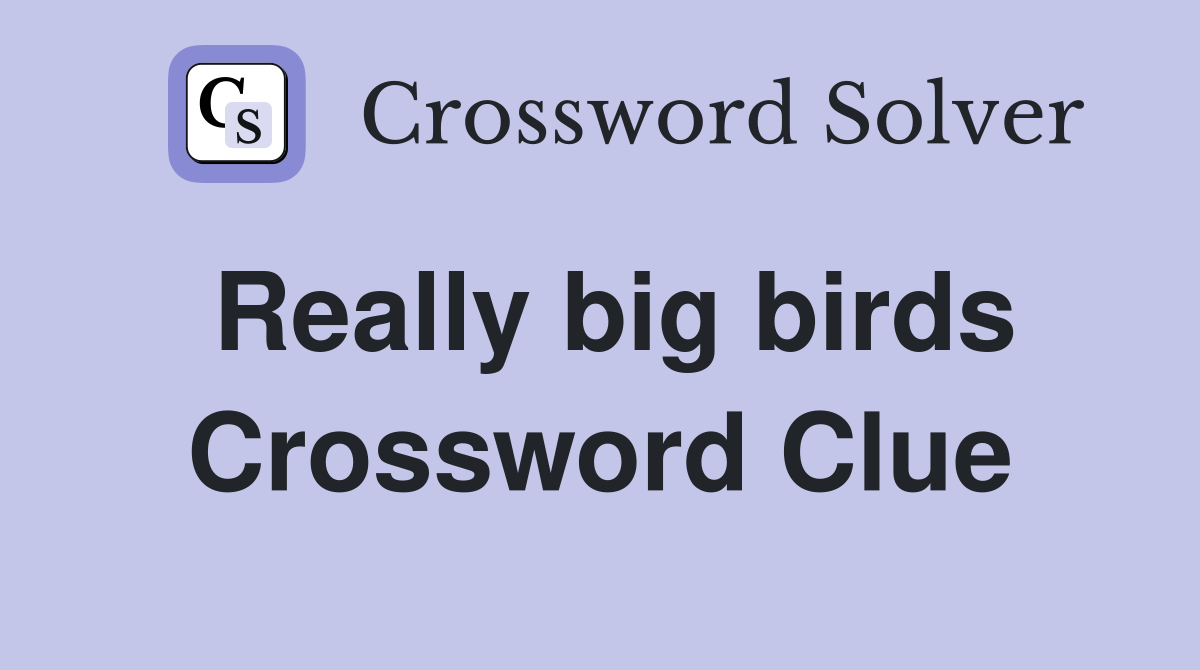 Really big birds Crossword Clue