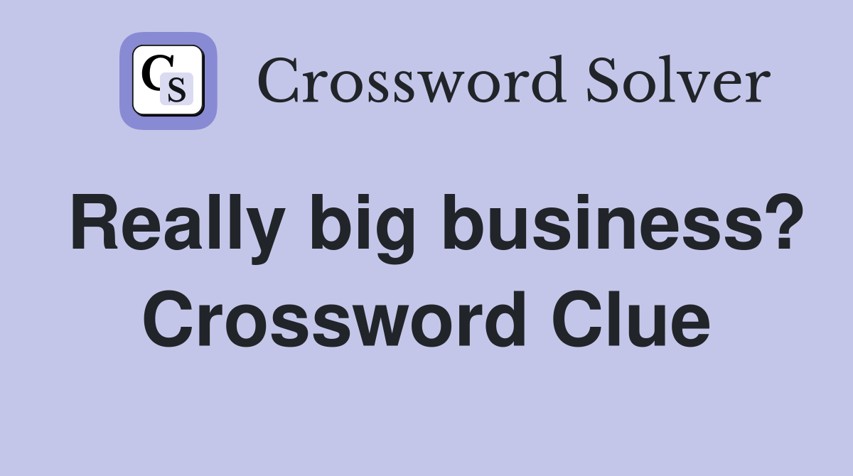 Really big business? Crossword Clue
