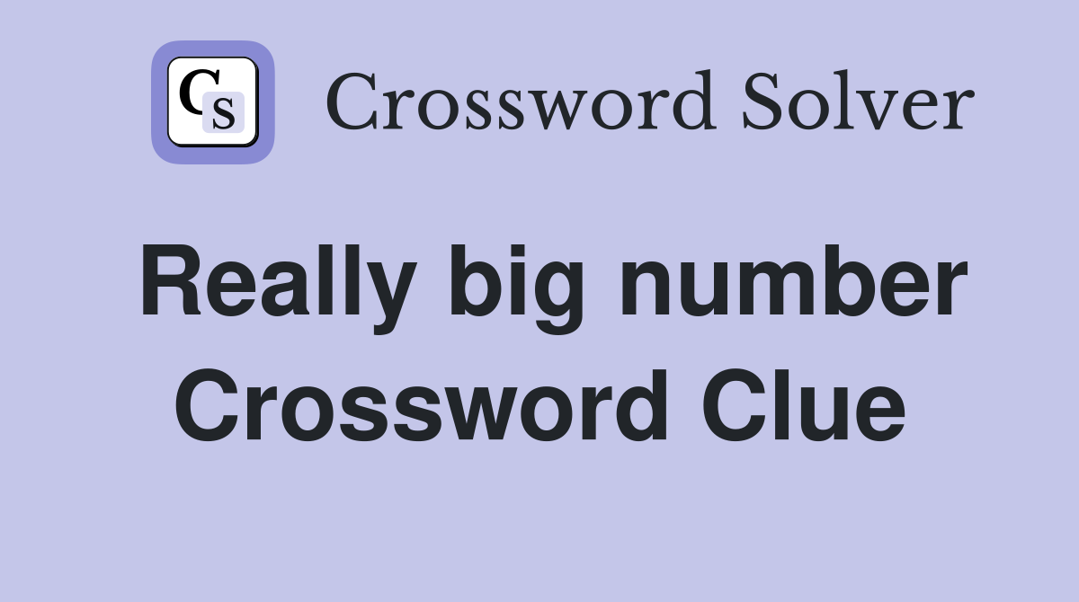 Really big number Crossword Clue
