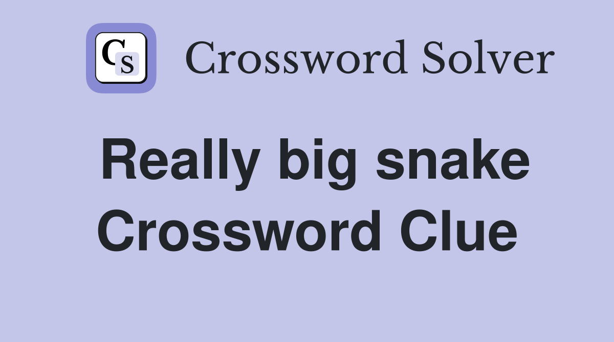 Really big snake Crossword Clue