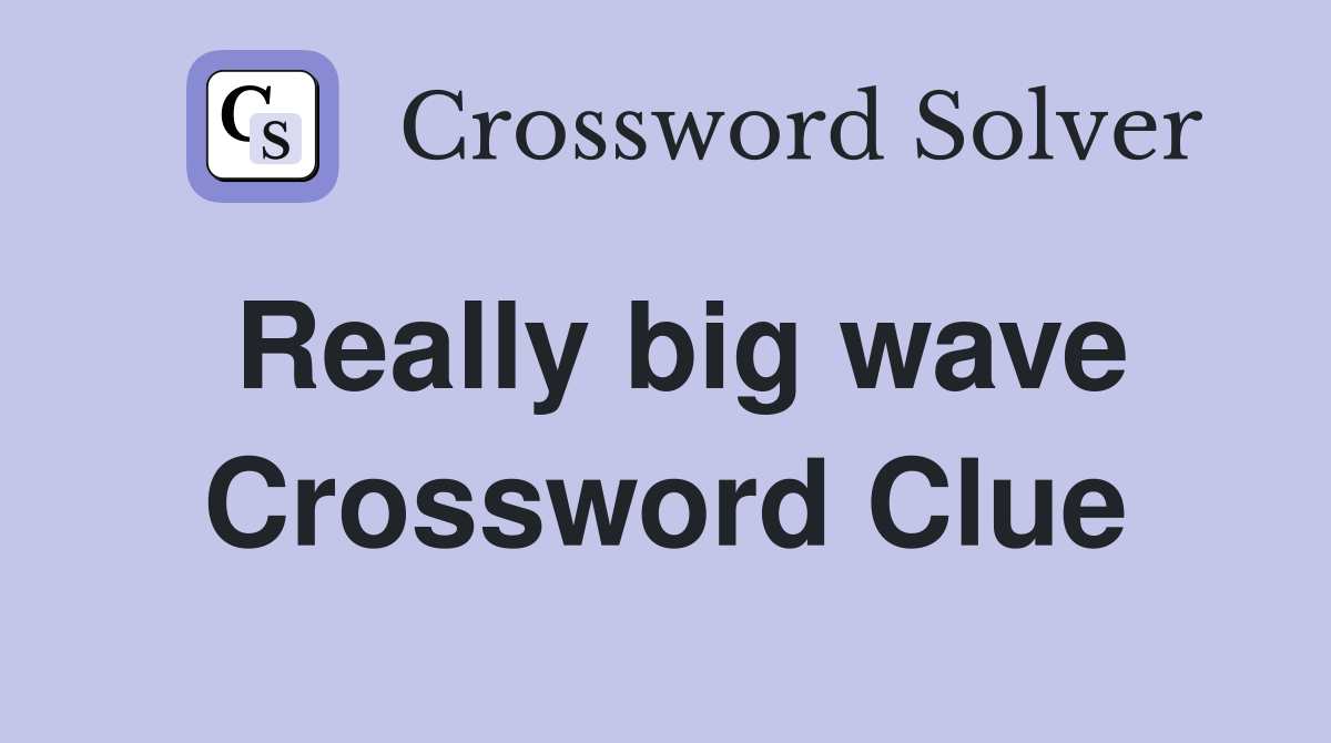 Really big wave Crossword Clue