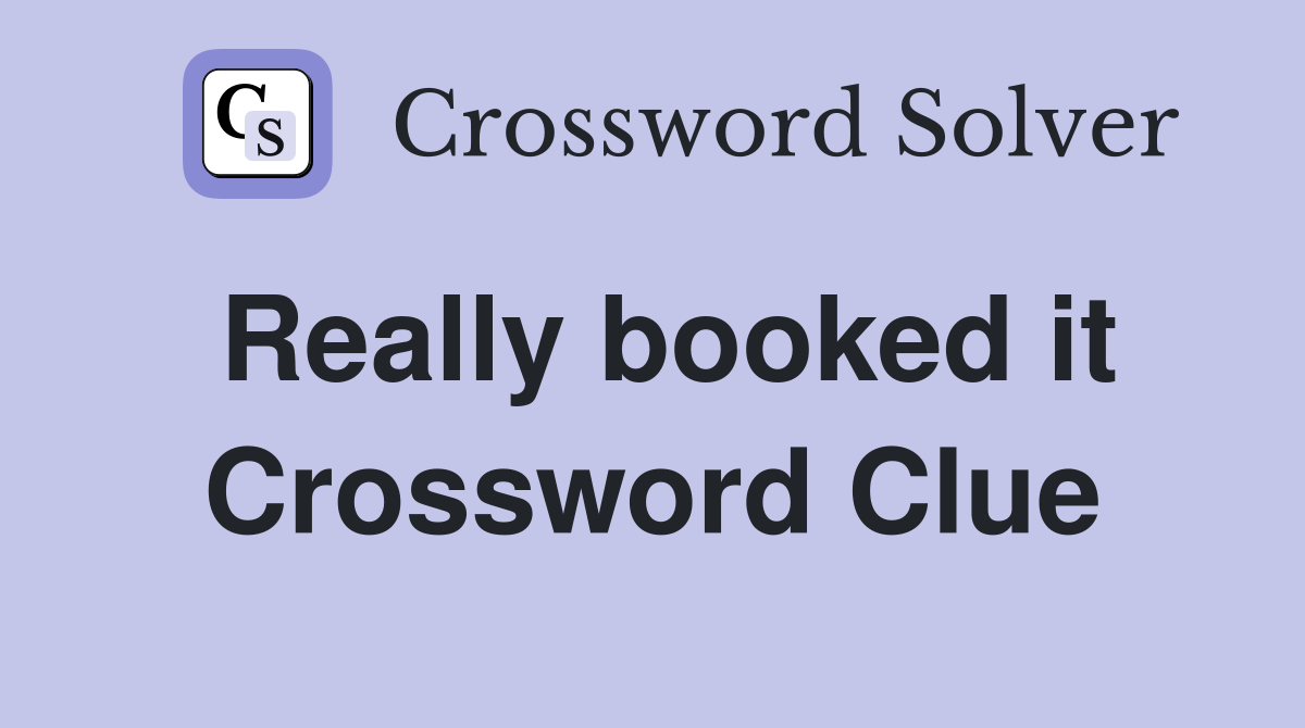 Really booked it Crossword Clue