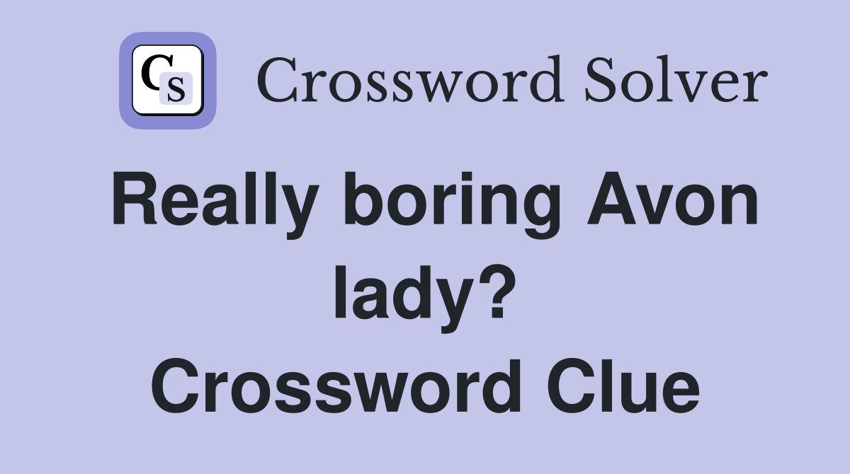 Really boring Avon lady? Crossword Clue