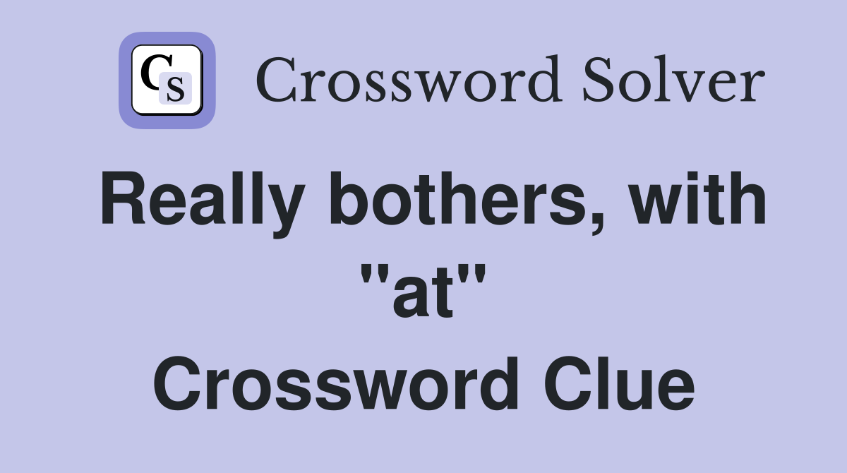 Really bothers, with "at" Crossword Clue