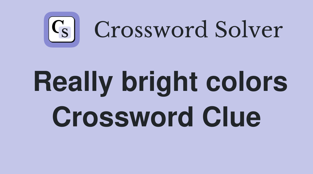 Really bright colors Crossword Clue