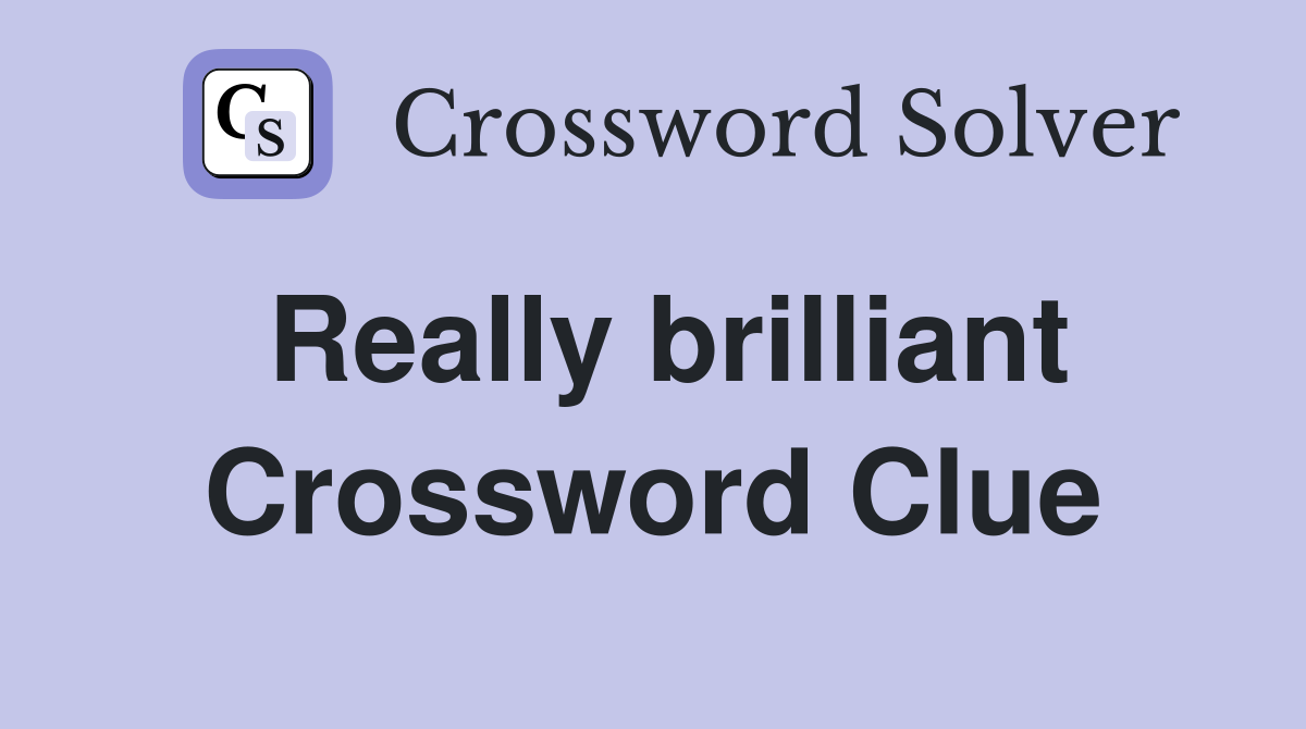 Really brilliant Crossword Clue