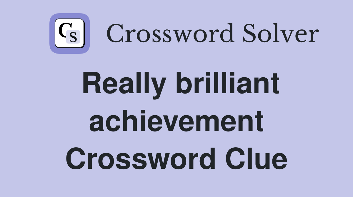 Really brilliant achievement Crossword Clue