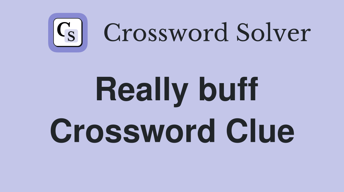 Really buff Crossword Clue