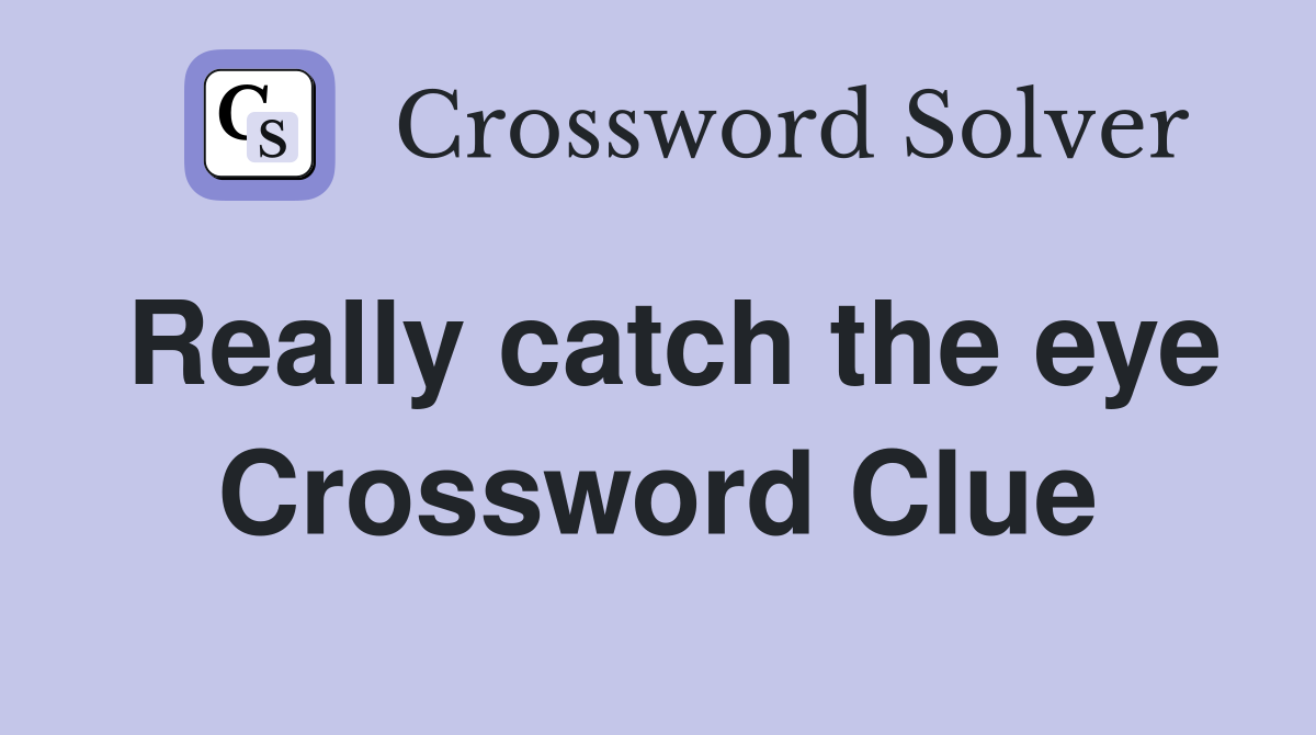 Really catch the eye Crossword Clue