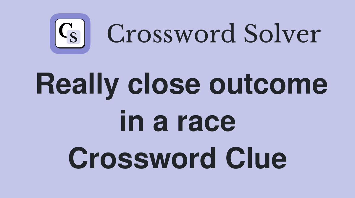 Really close outcome in a race Crossword Clue