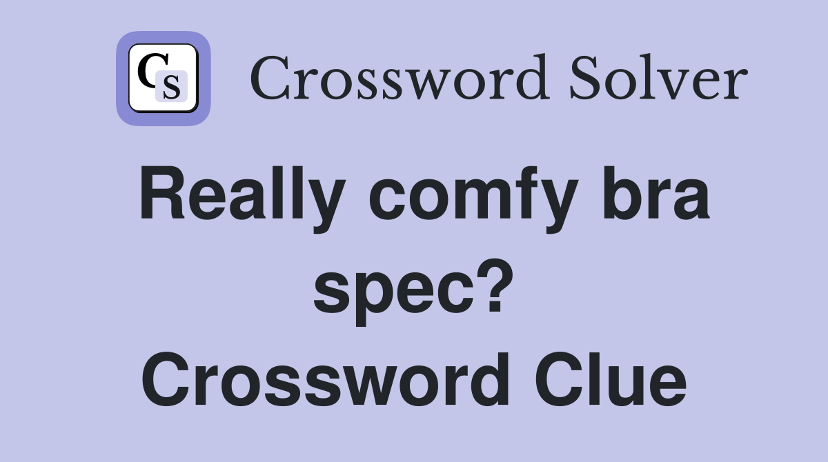 Really comfy bra spec? Crossword Clue